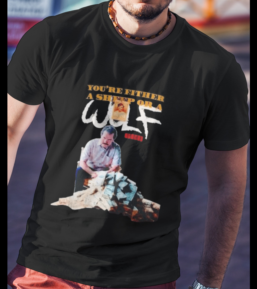 Pablo Escobar Money Pile You're Either A Sheep Or A Wolf T-Shirt