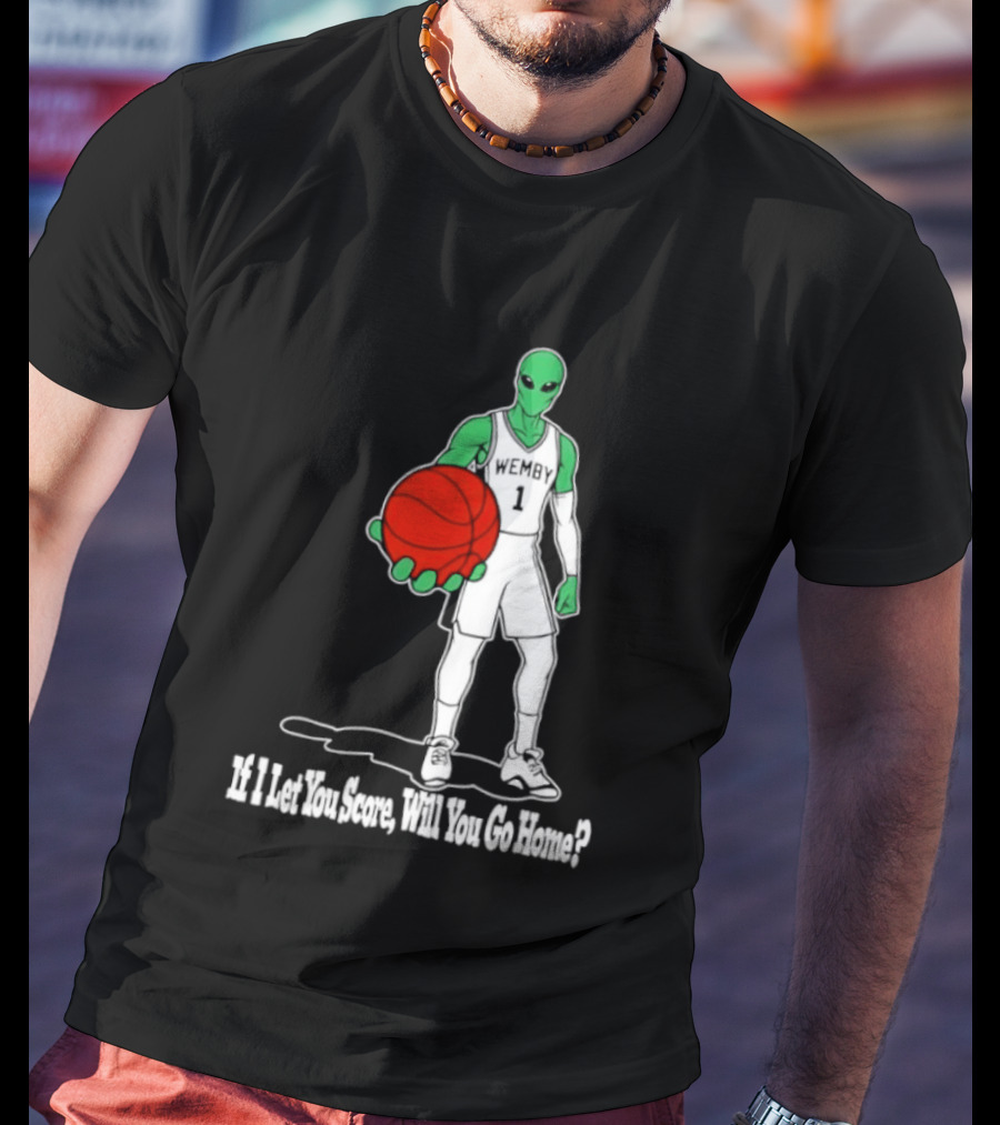 Wemby 1 Alien Basketball If I Let You Score Will You Go Home Player Holding Red Ball T-Shirt