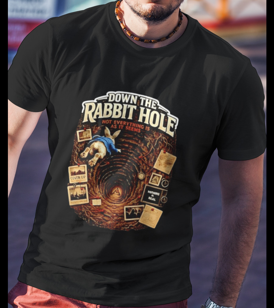 Down The Rabbit Hole Not Everything Is As It Seems Alice In Wonderland Conspiracies T-Shirt