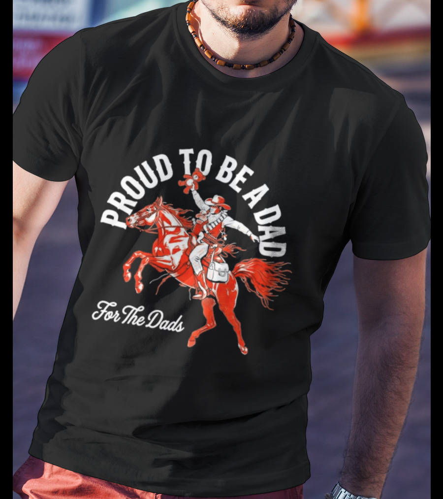 Proud To Be A Dad Cowboy Riding Horse For The Dads T-Shirt