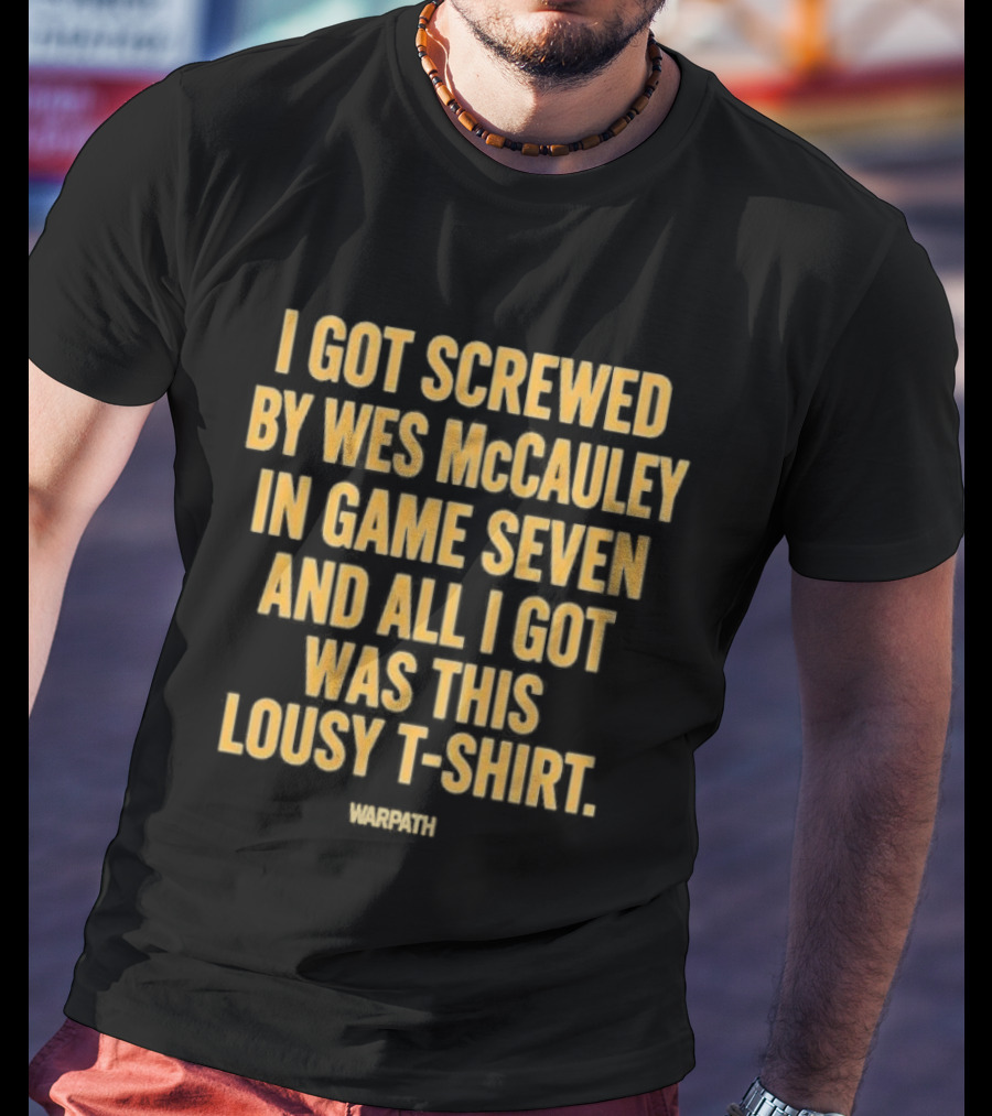 I Got Screwed By Wes McCauley In Game Seven And All I Got Was This Lousy T T-Shirt