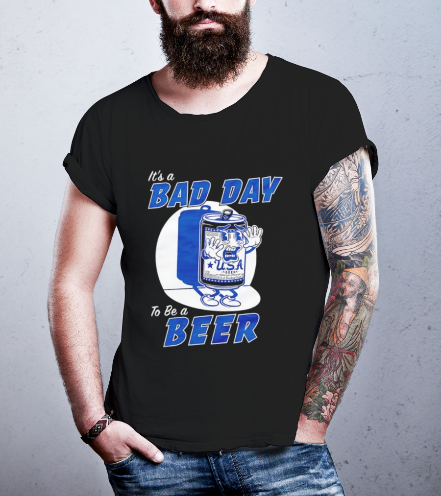 It's A Bad Day To Be A Beer USA Can Character Fun Expression T-Shirt