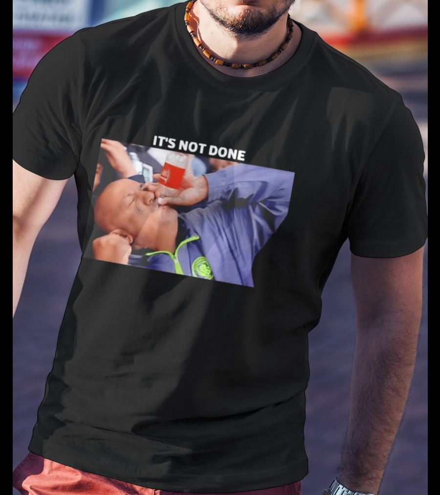 IT'S NOT DONE Manchester City Drink Meme T-Shirt