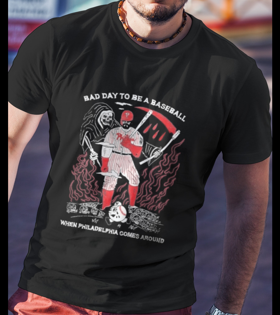 Bad Day To Be A Baseball When Philadelphia Comes Around Phillies T-Shirt