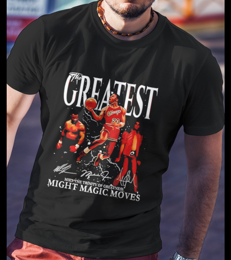 Greatest Michael Jordan Mike Tyson Jackson Mike The Trinity Of Greatness Might Magic Moves T-Shirt