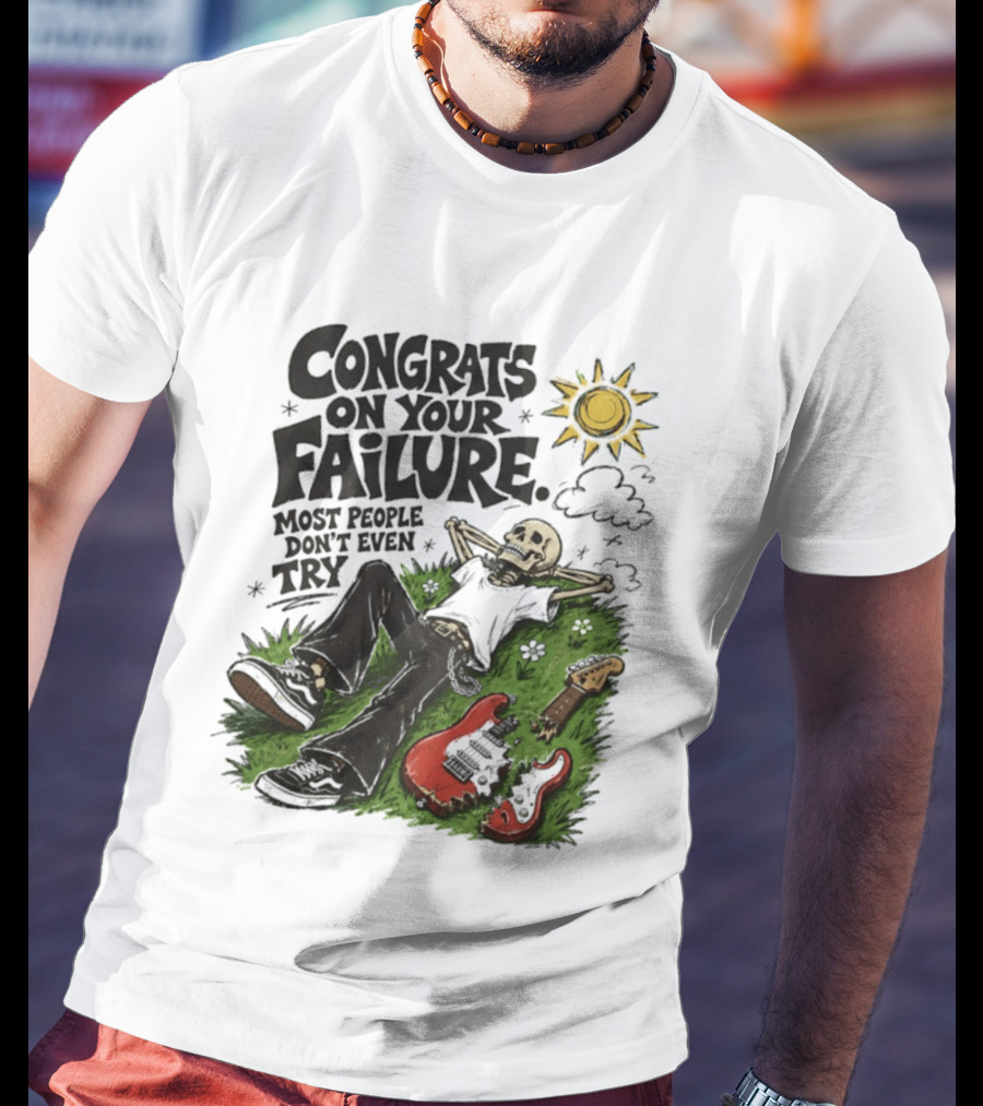 Congrats On Your Failure Most People Don't Even Try Skeleton With Broken Guitar And Sun T-Shirt