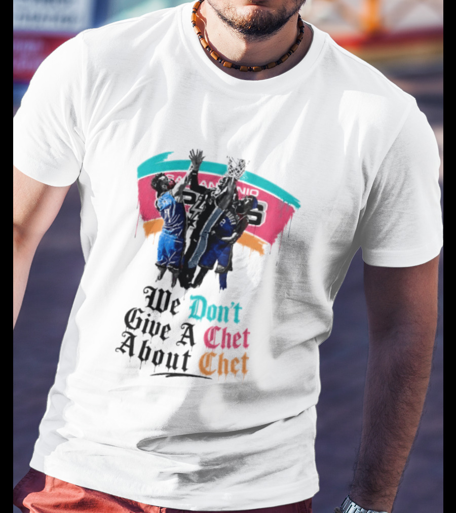 San Antonio Spurs We Don't Give A Chet Basketball Rivalry T-Shirt