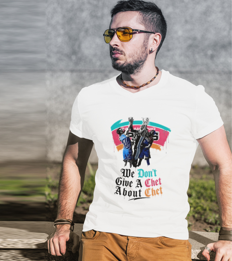 San Antonio Spurs We Don't Give A Chet Basketball Rivalry T-Shirt