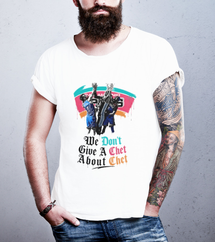 San Antonio Spurs We Don't Give A Chet Basketball Rivalry T-Shirt