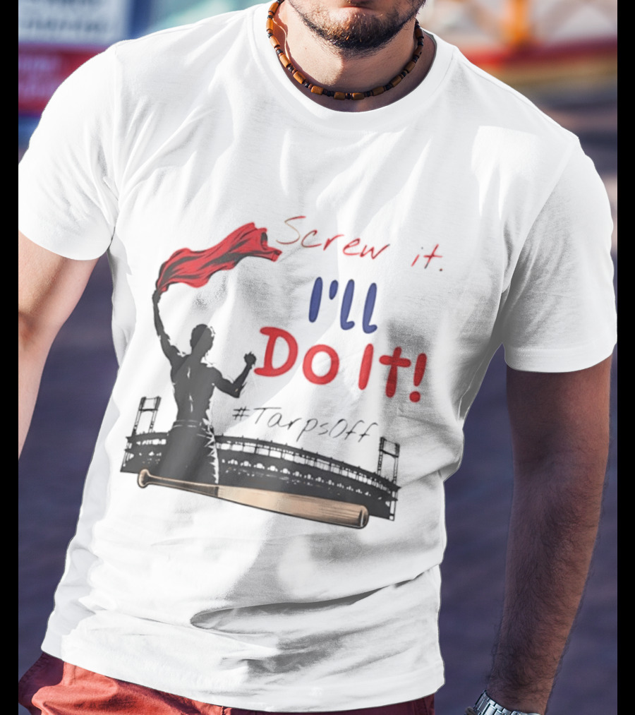 Screw It I'll Do It Tarps Off Baseball Team Spirit Stadium T-Shirt