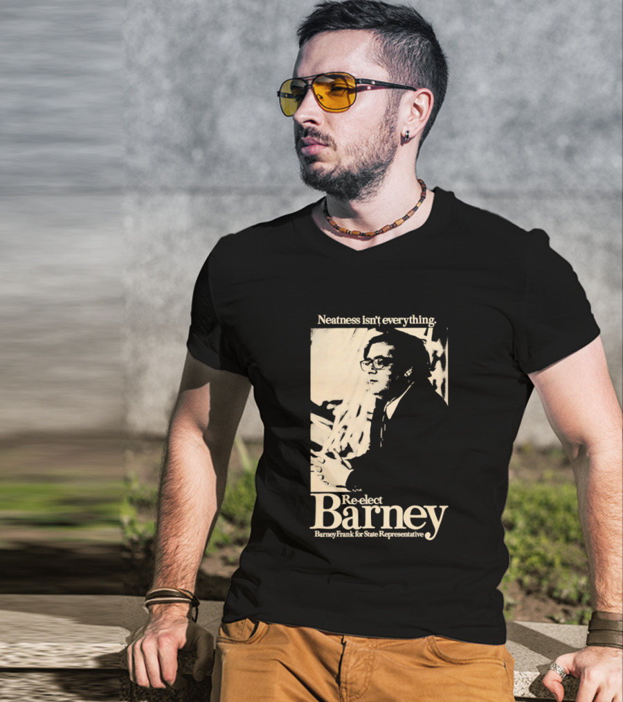Neatness Isn't Everything Re Elect Barney Frank For State Representative T-Shirt