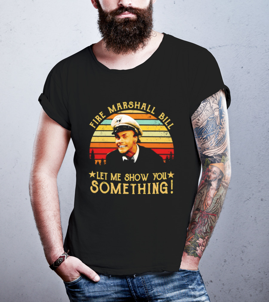 Fire Marshall Bill Jim Carrey Let Me Show You Something In Living Color T-Shirt