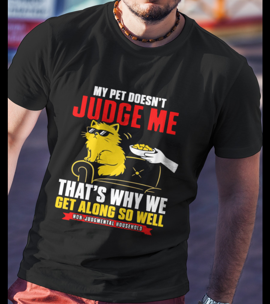 Non Judgmental Household Orange Cat My Pet Doesn't Judge Me That's Why We Get Along So Well T-Shirt
