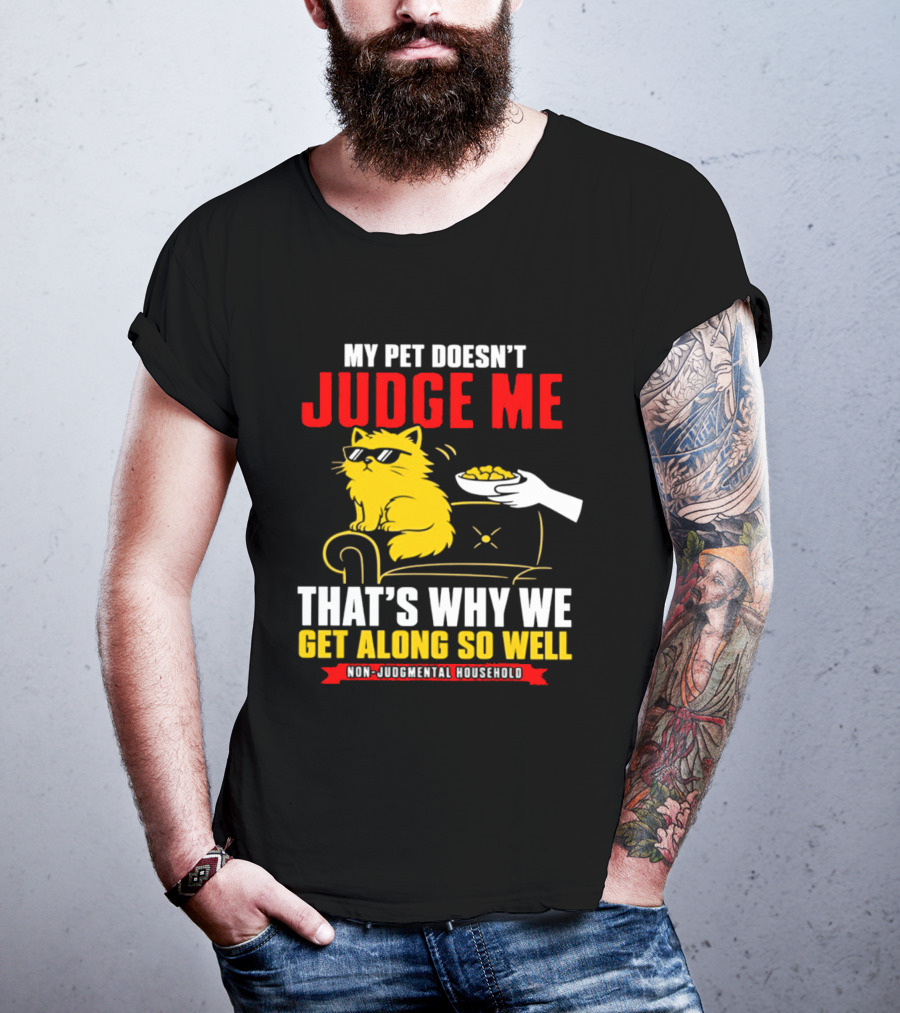 Non Judgmental Household Orange Cat My Pet Doesn't Judge Me That's Why We Get Along So Well T-Shirt