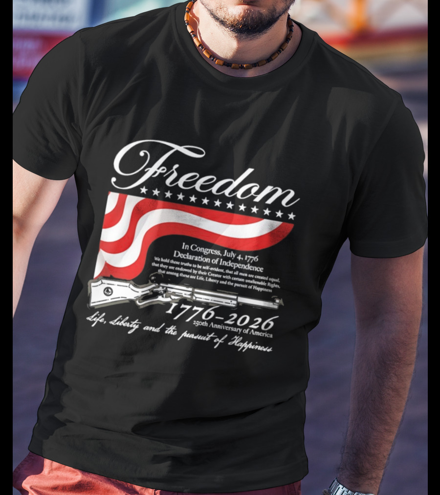 Freedom 1776 2026 Life Liberty And The Pursuit Of Happiness USA Flag 250th Anniversary Of America Declaration Of Independence T-Shirt