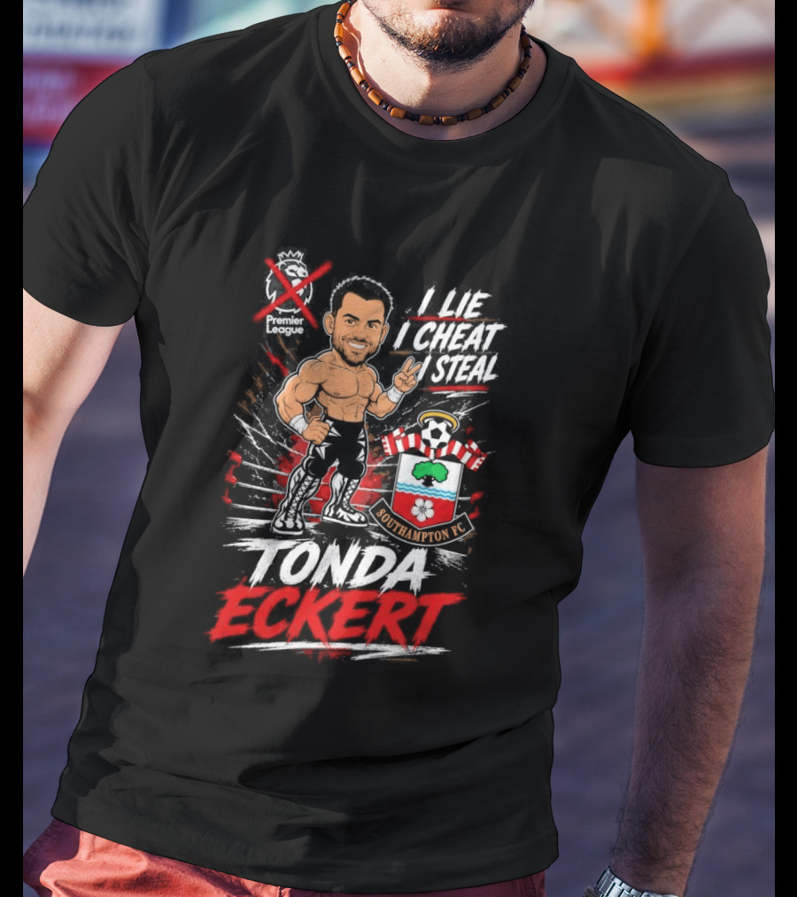 Premier League I Lie I Cheat I Steal Tonda Eckert Southampton T-Shirt