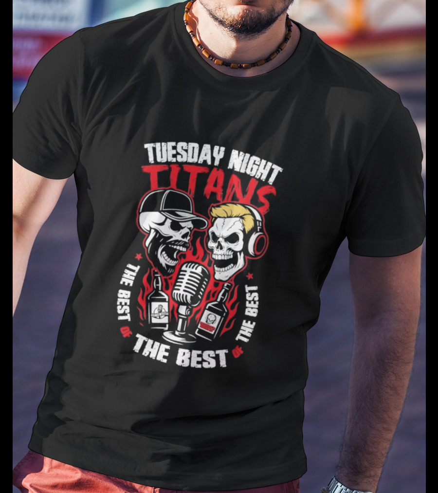 Tuesday Night Titans Skulls Microphone The Best The Best The Best T-Shirt