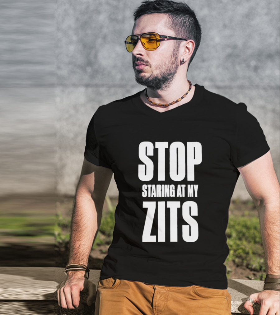 Stop Staring At My Zits T-Shirt