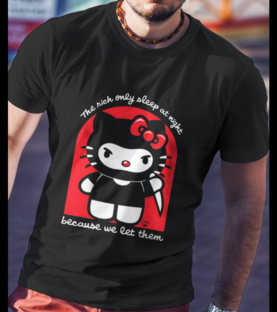 The Rich Only Sleep At Night Because We Let Them Knife Hello Kitty T-Shirt