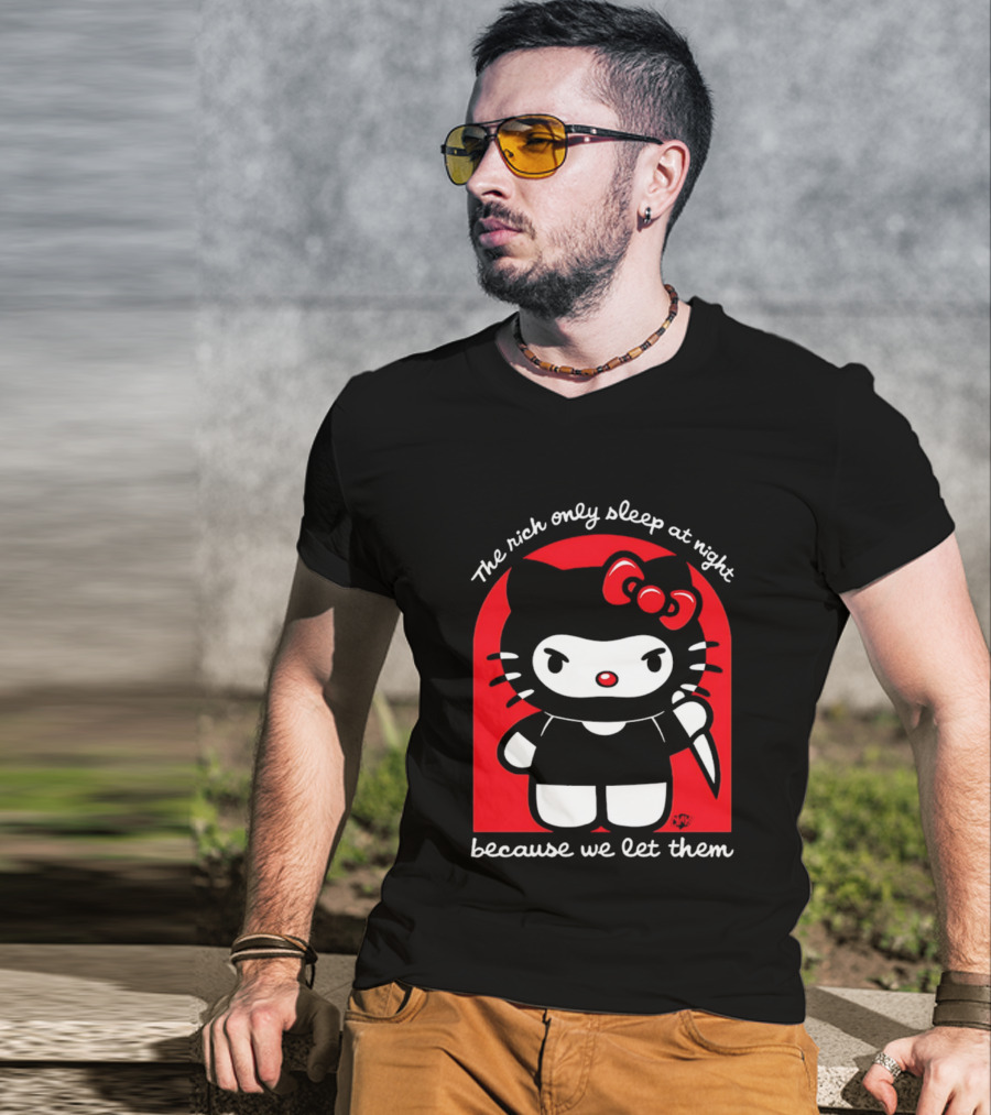 The Rich Only Sleep At Night Because We Let Them Knife Hello Kitty T-Shirt