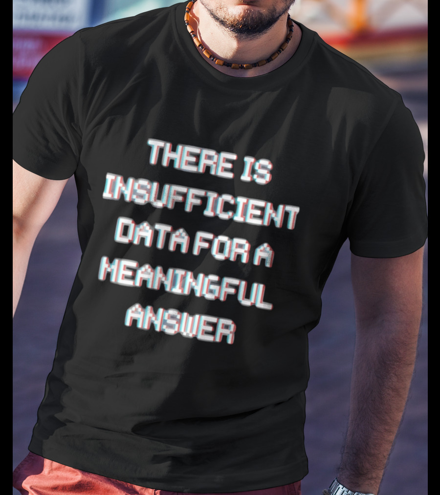 There Is Insufficient Data For A Meaningful Answer Glitch Text Optical Illusion T-Shirt