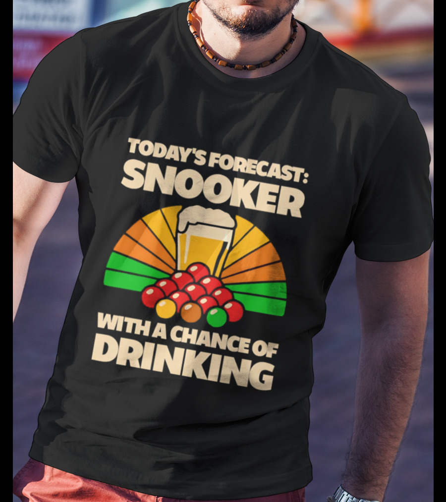 Today's Forecast Snooker With A Chance Of Drinking Beer And Billiards Humor T-Shirt