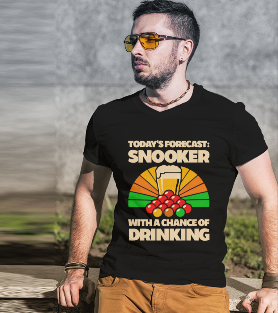 Today's Forecast Snooker With A Chance Of Drinking Beer And Billiards Humor T-Shirt