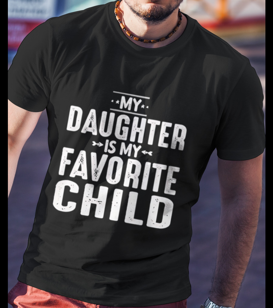My Daughter Is My Favorite Child T-Shirt