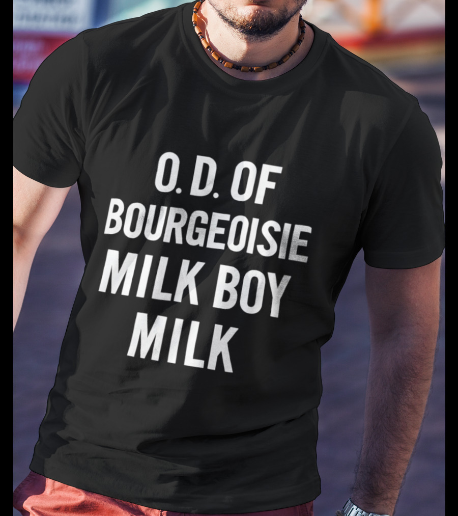 O.D. Of Bourgeoisie Milk Boy Milk T-Shirt
