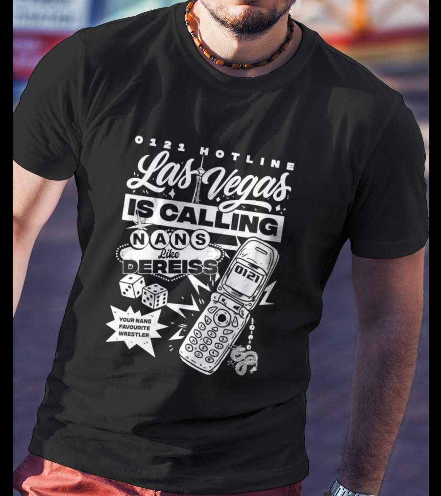 Las Vegas Is Calling 0161 Hotline Nans Like Dereiss Dice And Phone T-Shirt