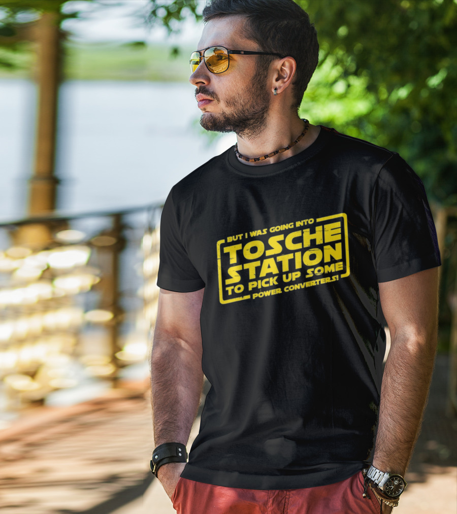 But I Was Going Into Tosche Station To Pick Up Some Power Converters T-Shirt