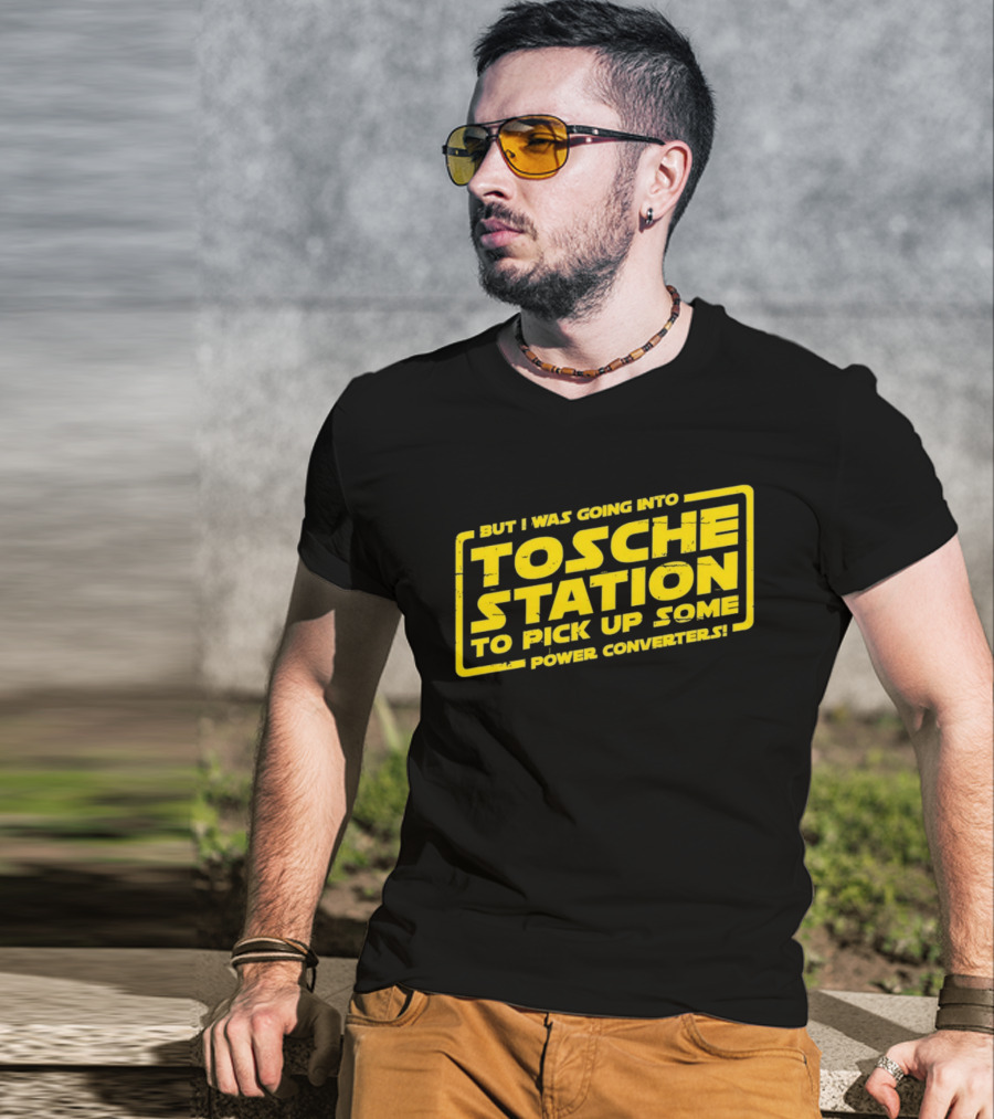 But I Was Going Into Tosche Station To Pick Up Some Power Converters T-Shirt
