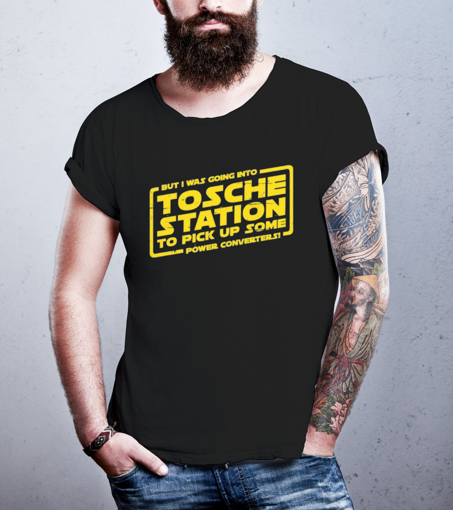 But I Was Going Into Tosche Station To Pick Up Some Power Converters T-Shirt