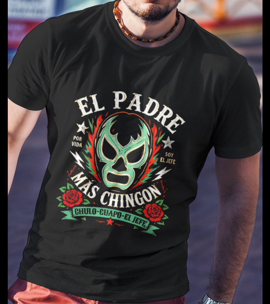 El Padre Más Chingon Luchador Máscara Por Vida Soy El Jefe T-Shirt