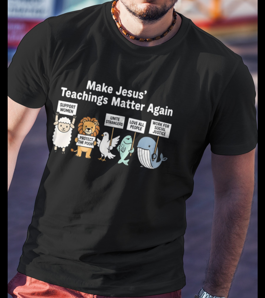 Make Jesus' Teachings Matter Again Sheep Lion Dove Fish Whale Signs T-Shirt