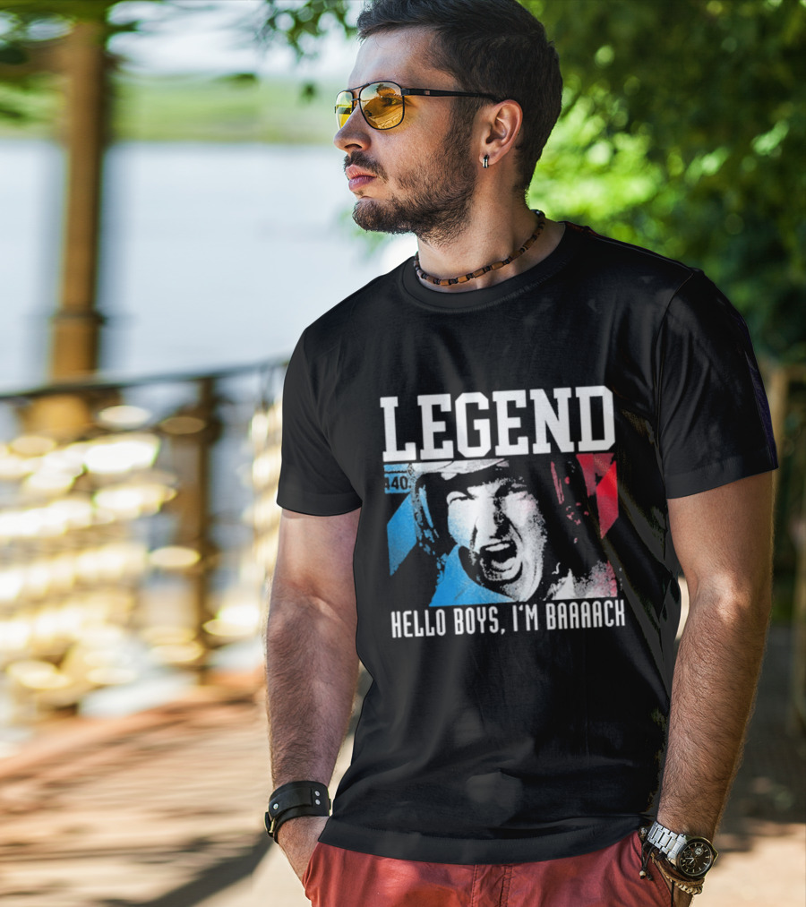 Legend 40 Hello Boys I'm Baaack T-Shirt