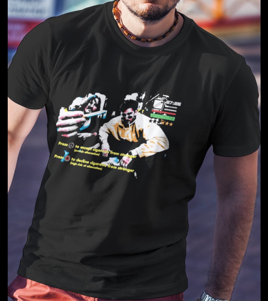 Press To Accept Cigarette From Stranger Avoids Altercation T-Shirt