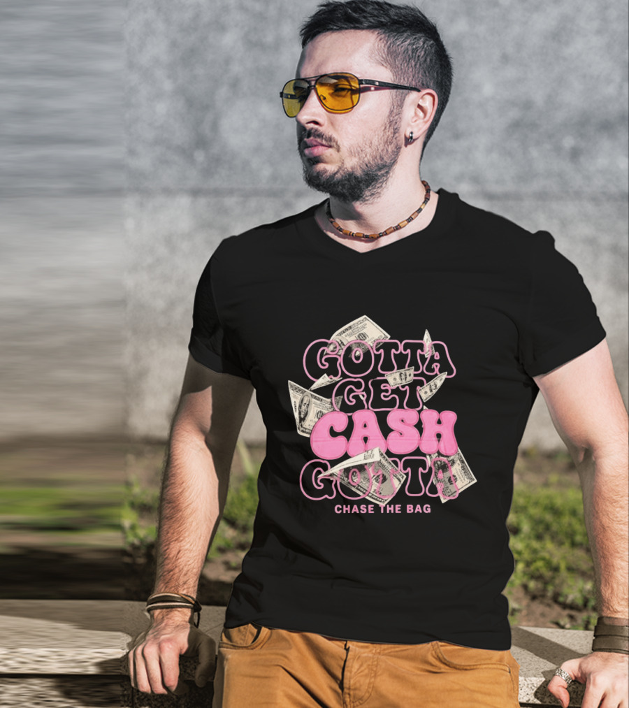 Gotta Get Cash Gotta Chase The Bag Dollar Bills Pink Bubble Lettering T-Shirt