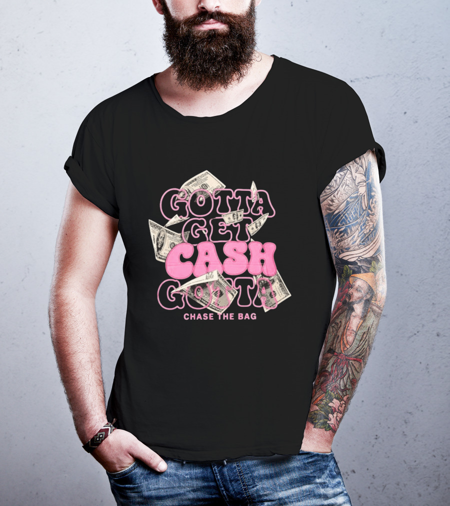 Gotta Get Cash Gotta Chase The Bag Dollar Bills Pink Bubble Lettering T-Shirt