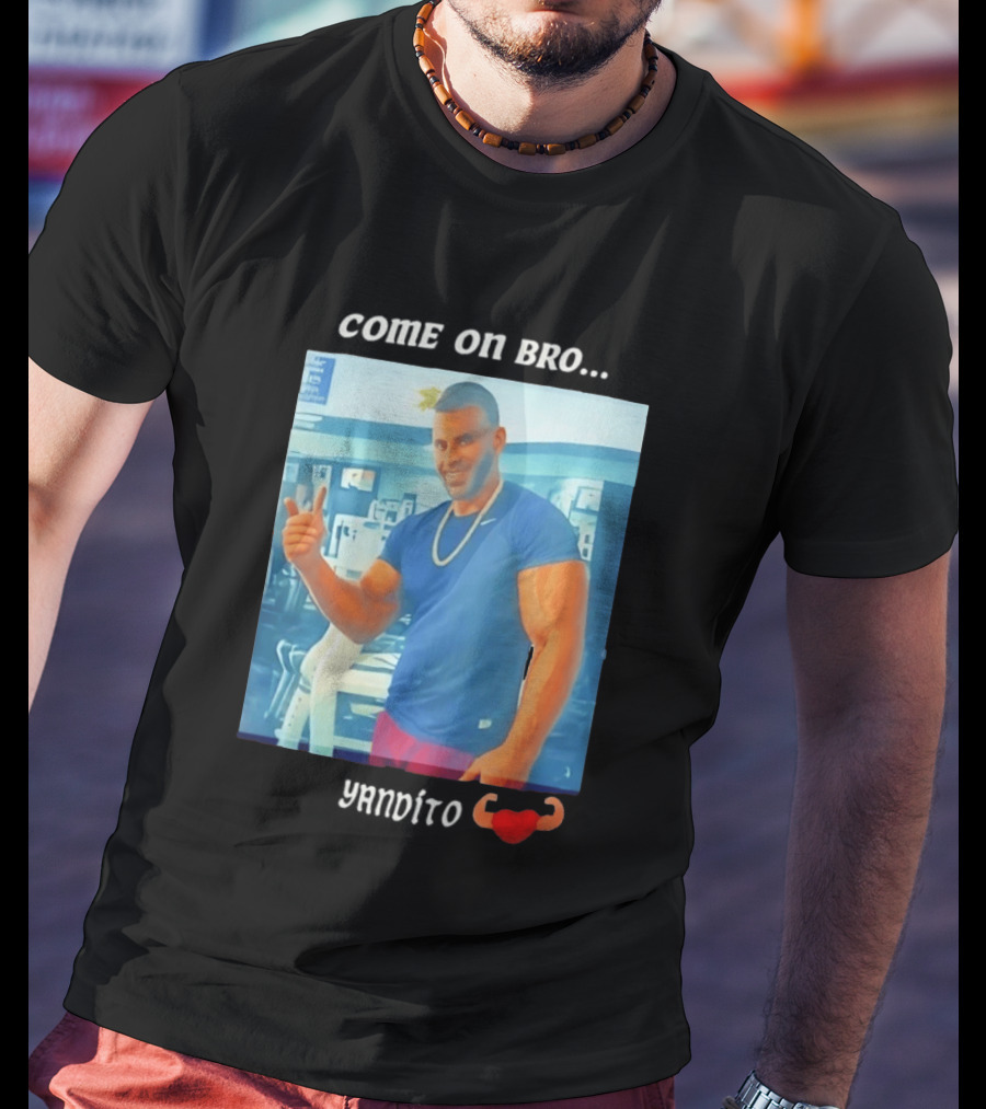 Come On Bro Sergi Constance Yandito Fitness Motivation T-Shirt