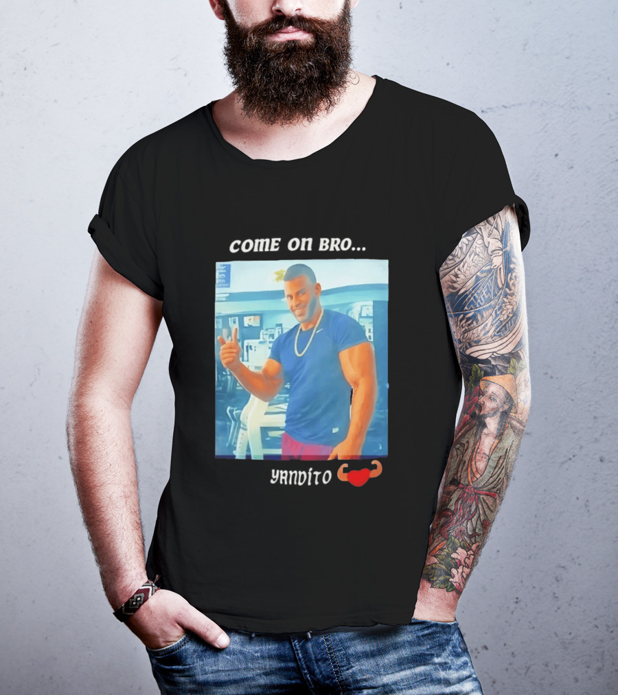 Come On Bro Sergi Constance Yandito Fitness Motivation T-Shirt