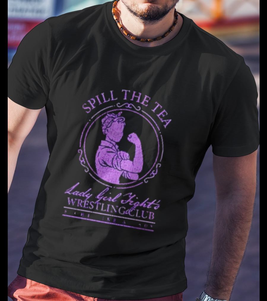 Spill The Tea Lady Girl Fight's Wrestling Club Since 1920 T-Shirt
