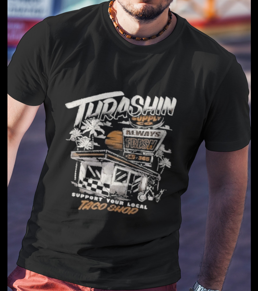Thrashin Supply Always Fresh Support Your Local Taco Shop T-Shirt