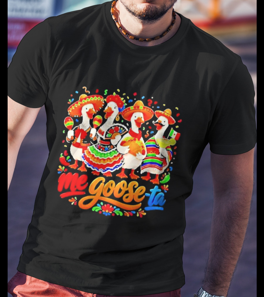 Me Goose Ta Cinco De Mayo Mexico Fiesta Geese T-Shirt