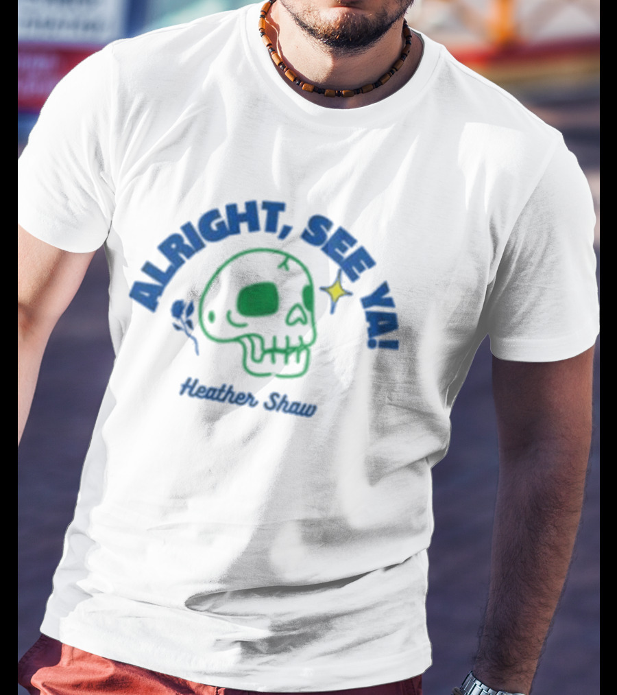 Alright See Ya Skull Heather Shaw T-Shirt