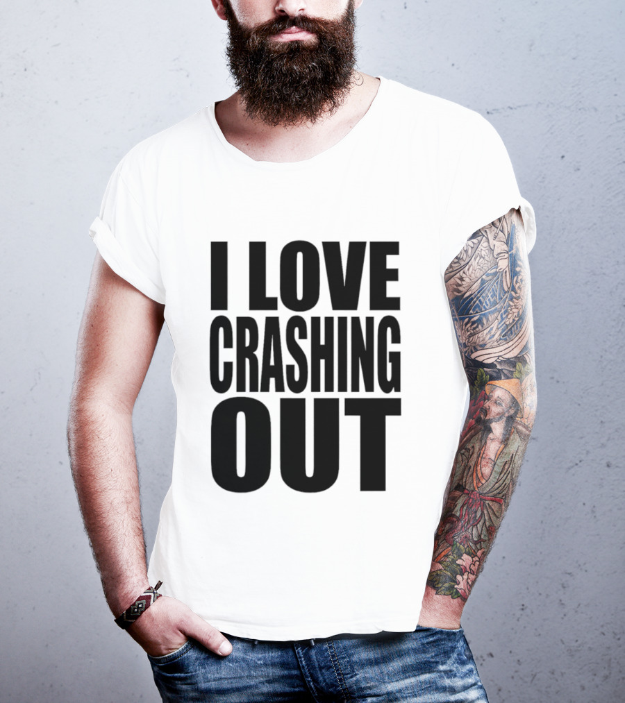 I Love Crashing Out Relaxation Humor Casual Wear T-Shirt
