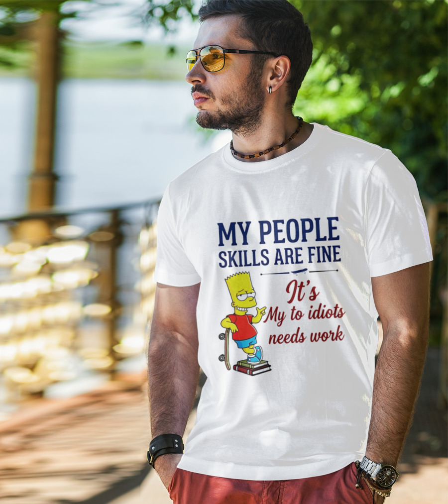 My People Skills Are Fine It's My To Idiots Needs Work Bart Skateboard T-Shirt