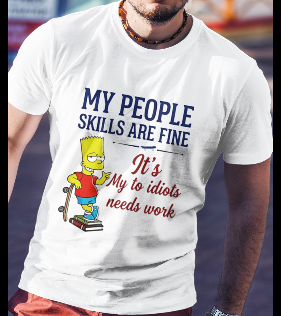 My People Skills Are Fine It's My To Idiots Needs Work Bart Skateboard T-Shirt