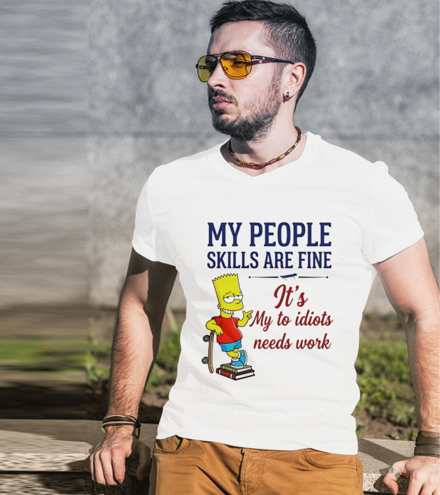 My People Skills Are Fine It's My To Idiots Needs Work Bart Skateboard T-Shirt
