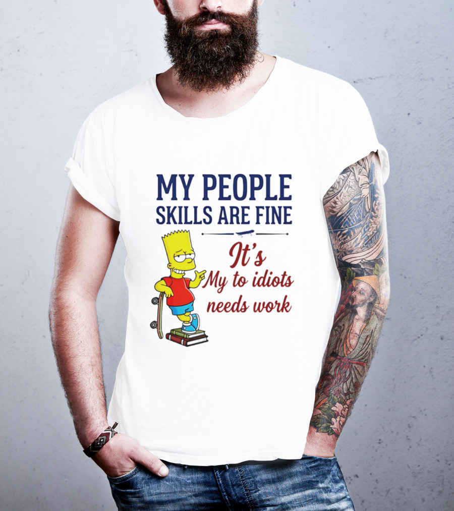 My People Skills Are Fine It's My To Idiots Needs Work Bart Skateboard T-Shirt